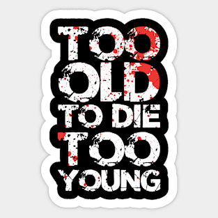 Too Old To Die Too Young Sticker